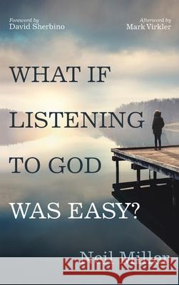 What if Listening to God Was Easy? Neil Miller David Sherbino Mark Virkler 9781666714555 Resource Publications (CA)