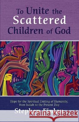 To Unite the Scattered Children of God Stephen Finlan 9781666714999 Cascade Books