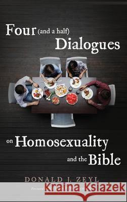 Four (and a half) Dialogues on Homosexuality and the Bible Donald J. Zeyl Nicholas P. Wolterstorff 9781666715033 Cascade Books