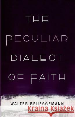 The Peculiar Dialect of Faith Walter Brueggemann 9781666715170