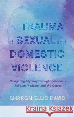 The Trauma of Sexual and Domestic Violence Sharon Elli 9781666715422 Cascade Books