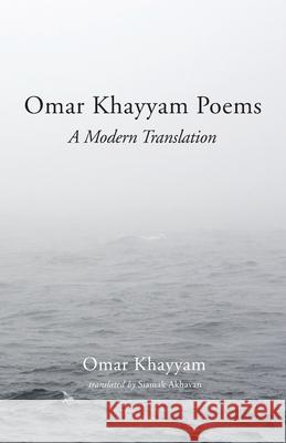 Omar Khayyam Poems Omar Khayyam Siamak Akhavan 9781666715507