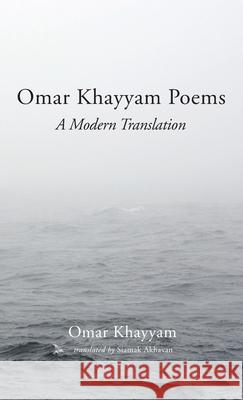 Omar Khayyam Poems Omar Khayyam Siamak Akhavan 9781666715514