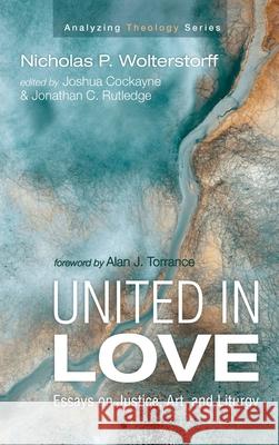 United in Love Nicholas P. Wolterstorff Joshua Cockayne Jonathan C. Rutledge 9781666715606