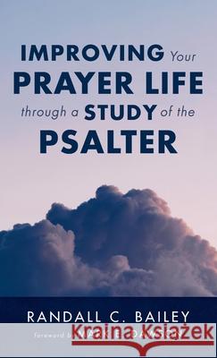 Improving Your Prayer Life through a Study of the Psalter Randall C. Bailey Mark E. Dawson 9781666715637