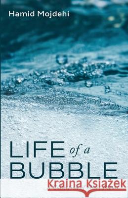 Life of a Bubble Hamid Mojdehi 9781666715651 Resource Publications (CA)