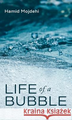 Life of a Bubble Hamid Mojdehi 9781666715668 Resource Publications (CA)