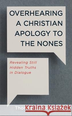 Overhearing a Christian Apology to the Nones Thomas E. Rodgerson 9781666716207