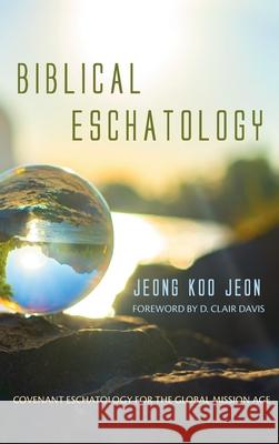 Biblical Eschatology Jeong Koo Jeon D. Clair Davis 9781666716269