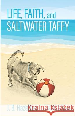 Life, Faith, and Saltwater Taffy J. B. Hazelton Jenny Shute 9781666716344 Resource Publications (CA)