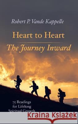 Heart to Heart-The Journey Inward Robert P. Vand 9781666716689 Wipf & Stock Publishers