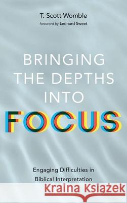 Bringing the Depths into Focus T. Scott Womble Leonard Sweet 9781666716719 Wipf & Stock Publishers