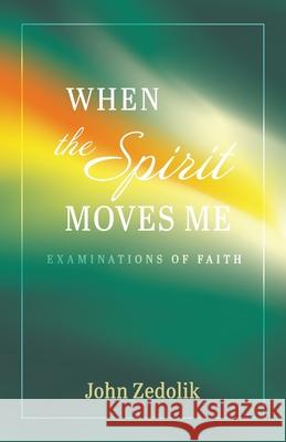 When the Spirit Moves Me John Zedolik 9781666716856 Resource Publications (CA)