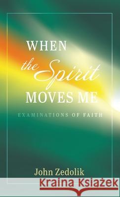 When the Spirit Moves Me John Zedolik 9781666716863 Resource Publications (CA)