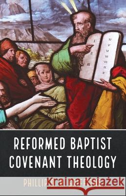 Reformed Baptist Covenant Theology Phillip D R Griffiths 9781666717150