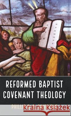Reformed Baptist Covenant Theology Phillip D R Griffiths 9781666717167