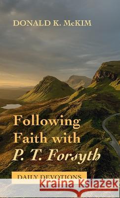 Following Faith with P. T. Forsyth Donald K. McKim 9781666717372 Cascade Books