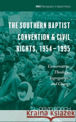 The Southern Baptist Convention & Civil Rights, 1954-1995 David Roach 9781666717495