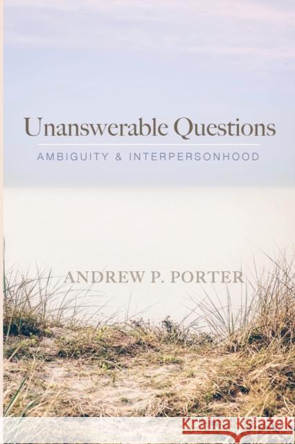 Unanswerable Questions Andrew P. Porter 9781666717815