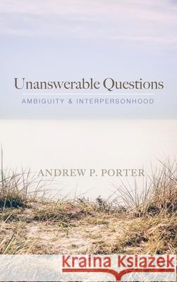 Unanswerable Questions Andrew P. Porter 9781666717822