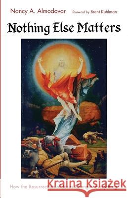 Nothing Else Matters Nancy a. Almodovar Brent Kuhlman 9781666718102 Resource Publications (CA)