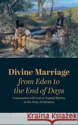 Divine Marriage from Eden to the End of Days Andr Villeneuve 9781666718355