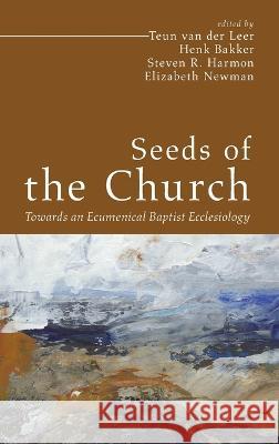 Seeds of the Church Teun Va Henk Bakker Steven R. Harmon 9781666718386 Cascade Books