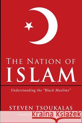 The Nation of Islam Steven Tsoukalas Carl F., Jr. Ellis 9781666718874
