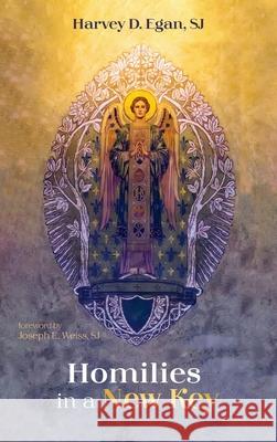 Homilies in a New Key Harvey D. Sj Egan Joseph E. Sj Weiss 9781666719185 Resource Publications (CA)