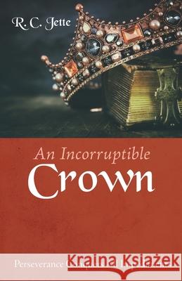 An Incorruptible Crown R C Jette 9781666719703 Resource Publications (CA)