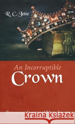 An Incorruptible Crown R C Jette 9781666719710 Resource Publications (CA)