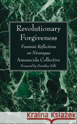 Revolutionary Forgiveness Amanecida Collective                     Dorothee S 9781666719819 Wipf & Stock Publishers
