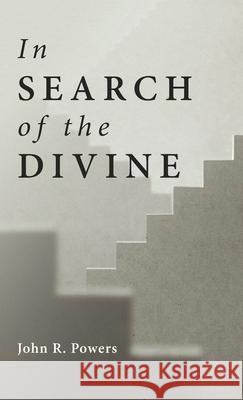 In Search of the Divine John R. Powers 9781666720044 Resource Publications (CA)