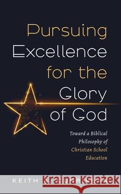 Pursuing Excellence for the Glory of God Keith A. Currivean 9781666720082 Wipf & Stock Publishers
