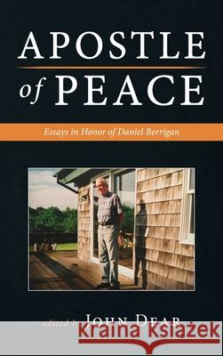 Apostle of Peace John Dear 9781666720129 Wipf & Stock Publishers