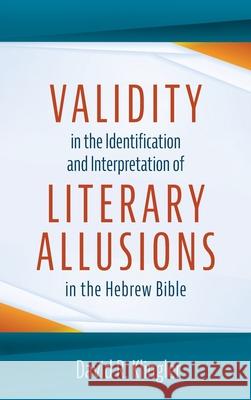 Validity in the Identification and Interpretation of Literary Allusions in the Hebrew Bible David R. Klingler 9781666720235 Pickwick Publications