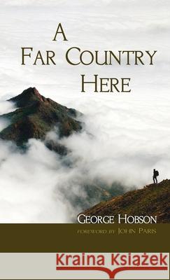 A Far Country Here George Hobson, John Paris 9781666720372 Resource Publications (CA)