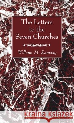 The Letters to the Seven Churches William M. Ramsay 9781666720594