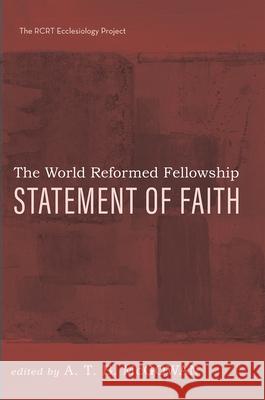 The World Reformed Fellowship Statement of Faith A. T. B. McGowan Samuel T., Jr. Logan 9781666720679 Pickwick Publications