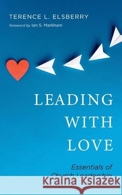 Leading with Love Terence L. Elsberry Ian S. Markham 9781666720853 Cascade Books