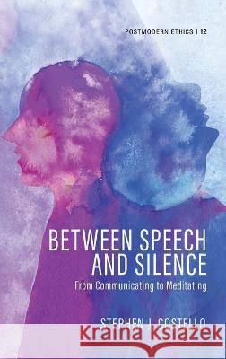 Between Speech and Silence Stephen J. Costello 9781666721287