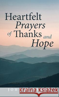 Heartfelt Prayers of Thanks and Hope John H Garot 9781666721676 Resource Publications (CA)