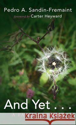 And Yet . . . Pedro A Sandín-Fremaint, Carter Heyward 9781666721775 Resource Publications (CA)