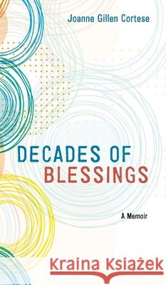 Decades of Blessings Joanne Gillen Cortese 9781666721799