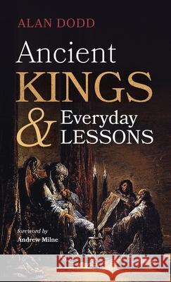 Ancient Kings and Everyday Lessons Alan Dodd Andrew Milne 9781666721911 Resource Publications (CA)