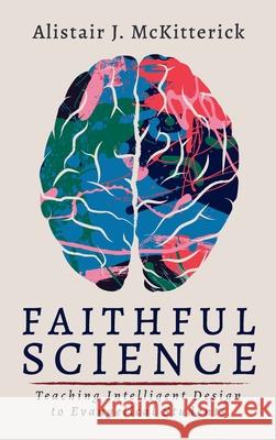 Faithful Science Alistair J McKitterick 9781666722017 Resource Publications (CA)