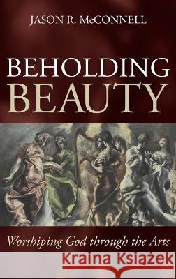 Beholding Beauty Jason R. McConnell 9781666722406 Wipf & Stock Publishers