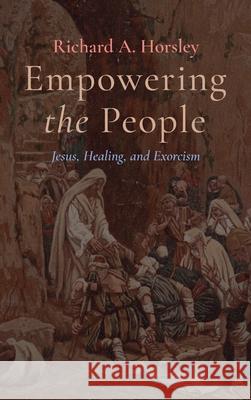 Empowering the People Richard A. Horsley 9781666722550