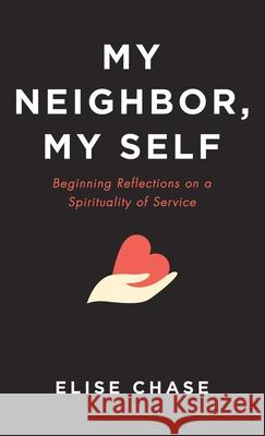 My Neighbor, My Self Elise Chase 9781666722574 Resource Publications (CA)