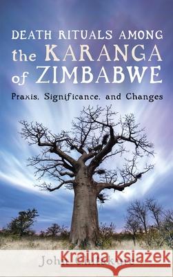 Death Rituals among the Karanga of Zimbabwe John Chitakure 9781666722642 Resource Publications (CA)